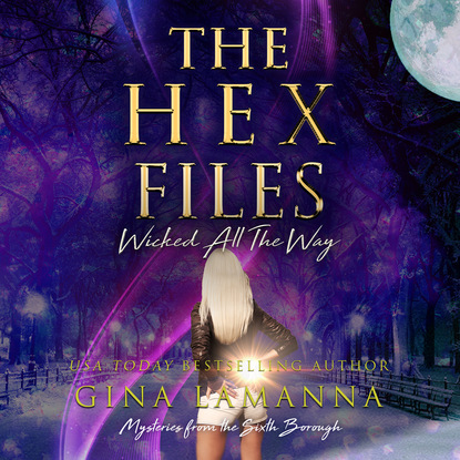The Hex Files: Wicked All the Way - Mysteries from the Sixth Borough, Book 5 (Unabridged) (Gina LaManna). 