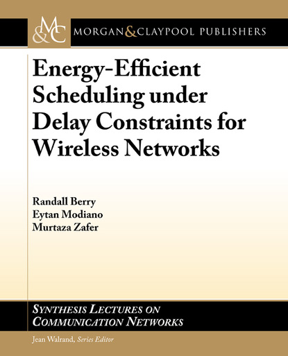 Randal Berry - Energy-Efficient Scheduling under Delay Constraints for Wireless Networks