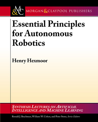 Henry Hexmoor - Essential Principles for Autonomous Robotics