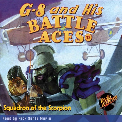 Ксюша Ангел - Squadron of the Scorpion - G-8 and His Battle Aces 17 (Unabridged)