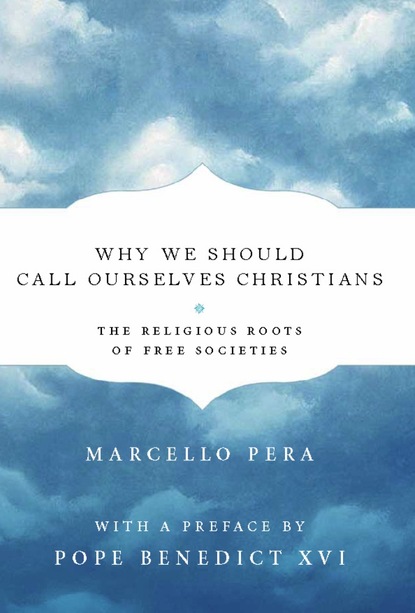 Marcello Pera - Why We Should Call Ourselves Christians