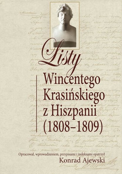 Konrad Ajewski - Listy Wincentego Krasińskiego z Hiszpanii (1808-1809)