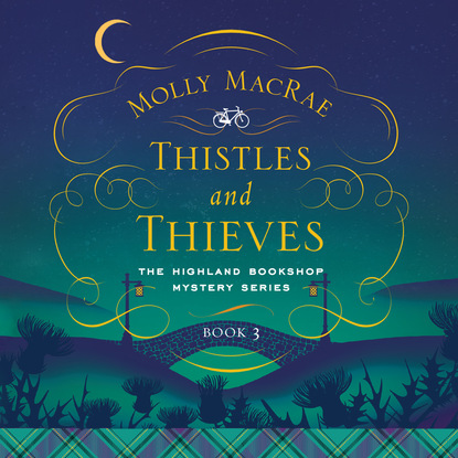 Molly MacRae — Thistles and Thieves - A Highland Bookshop Mystery 3 (Unabridged)