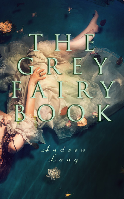 Andrew Lang - The Grey Fairy Book