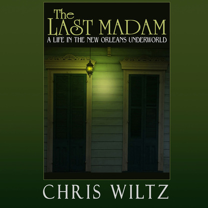 

The Last Madam - A Life in the New Orleans Underworld (Unabridged)