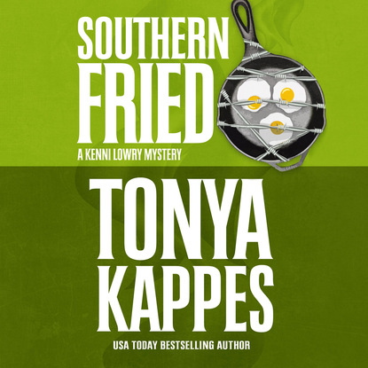 Tonya Kappes — Southern Fried - A Kenni Lowry Mystery 2 (Unabridged)