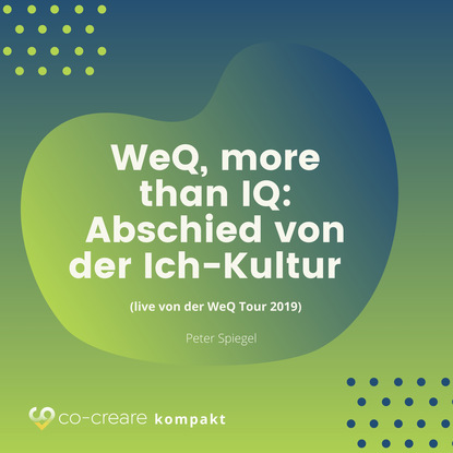 WeQ, More Than IQ - Abschied von der Ich-Kultur (live von der WeQ Tour 2019) - Peter Spiegel