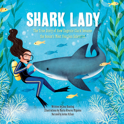 Ксюша Ангел - Shark Lady - The True Story of How Eugenie Clark Became the Ocean's Most Fearless Scientist (Unabridged)