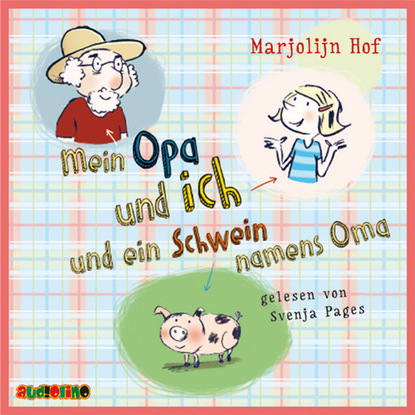 Marjolijn Hof — Mein Opa und ich und ein Schwein namens Oma