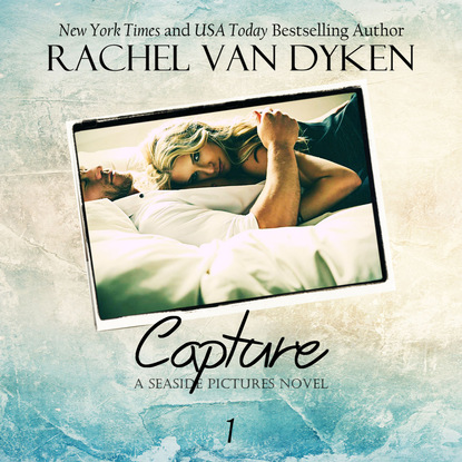 Rachel Van Dyken - Capture - A Seaside Pictures Novel 1 (Unabridged)