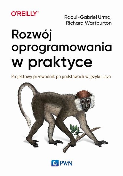 Raoul-Gabriel Urma - Rozwój oprogramowania w praktyce. Projektowy przewodnik po podstawach w języku Java