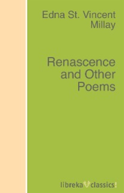 Edna St. Vincent Millay - Renascence and Other Poems