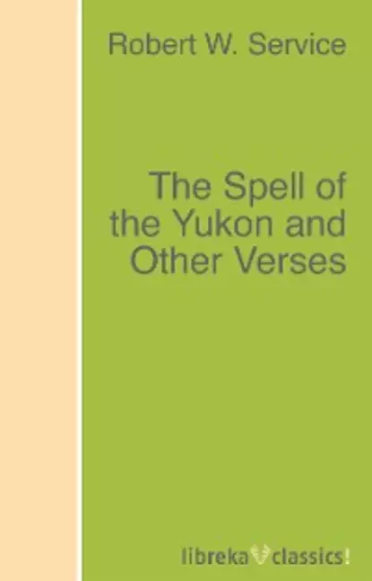 Обложка книги The Spell of the Yukon and Other Verses, Robert W. Service