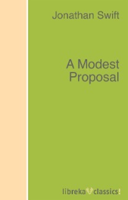 Jonathan Swift — A Modest Proposal