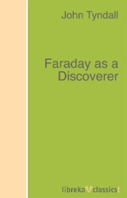 John Tyndall — Faraday as a Discoverer
