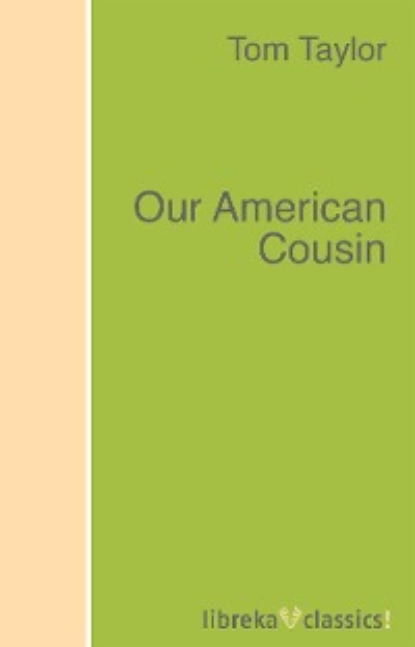 Обложка книги Our American Cousin, Tom  Taylor