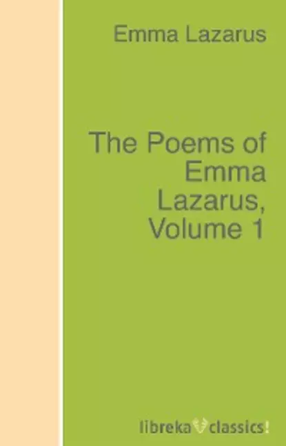 Обложка книги The Poems of Emma Lazarus, Volume 1, Emma Lazarus