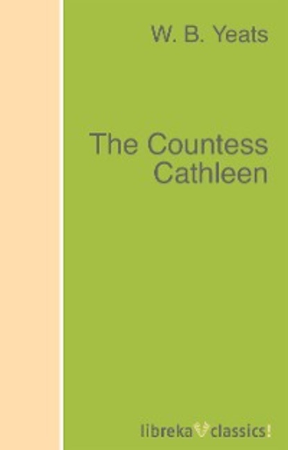 W. B. Yeats - The Countess Cathleen