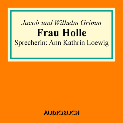 Jacob Grimm - Frau Holle