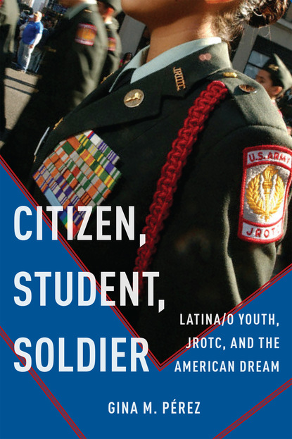 Gina M. Pérez - Citizen, Student, Soldier