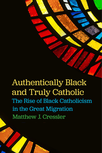 Matthew J. Cressler - Authentically Black and Truly Catholic