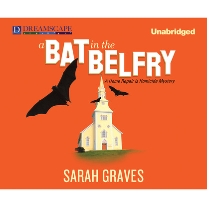 Sarah Graves — A Bat in the Belfry - A Home Repair Is Homicide Mystery 16 (Unabridged)