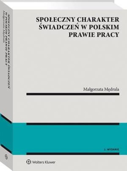 Małgorzata Mędrala - Społeczny charakter świadczeń w polskim prawie pracy