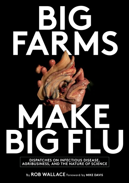 Rob  Wallace - Big Farms Make Big Flu