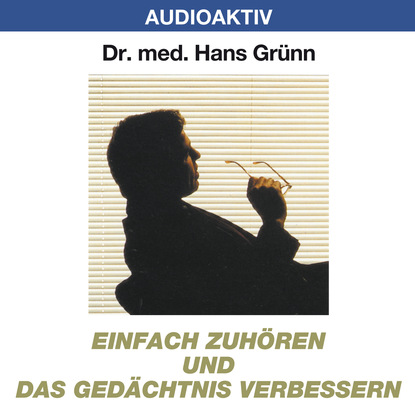 Einfach zuhören und das Gedächtnis verbessern (Dr. Hans Grünn). 
