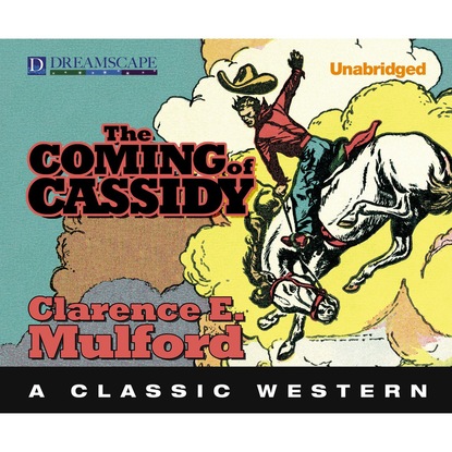 Clarence E. Mulford - The Coming of Cassidy - Hopalong Cassidy 6 (Unabridged)