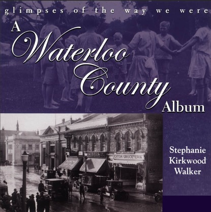 Stephanie Kirkwood Walker - A Waterloo County Album