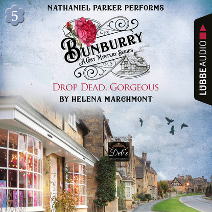 Helena Marchmont — Drop Dead, Gorgeous - Bunburry - Countryside Mysteries: A Cosy Shorts Series, Episode 5 (Unabridged)