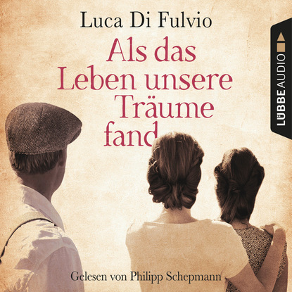 

Als das Leben unsere Träume fand (Gekürzt)