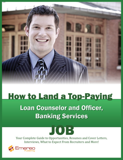 Brad Andrews - How to Land a Top-Paying Loan Counselor and Officer, Banking Services Job: Your Complete Guide to Opportunities, Resumes and Cover Letters, Interviews, Salaries, Promotions, What to Expect From Recruiters and More!