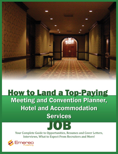 Brad Andrews - How to Land a Top-Paying Meeting and Convention Planner, Hotel and Accommodation Services Job: Your Complete Guide to Opportunities, Resumes and Cover Letters, Interviews, Salaries, Promotions, What to Expect From Recruiters and More!