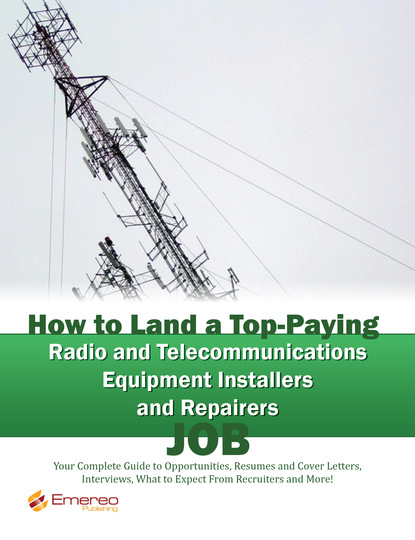 Brad Andrews - How to Land a Top-Paying Radio and Telecommunications Equipment Installers and Repairers Job: Your Complete Guide to Opportunities, Resumes and Cover Letters, Interviews, Salaries, Promotions, What to Expect From Recruiters and More!