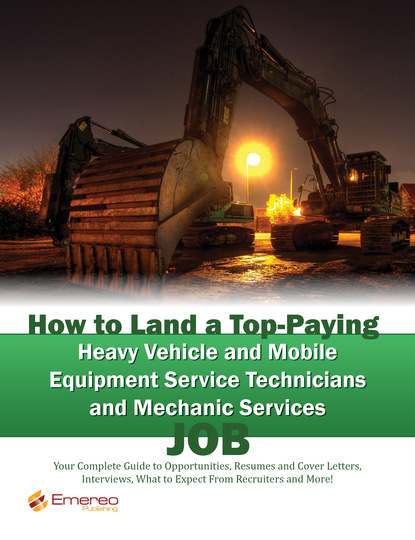 Brad Andrews - How to Land a Top-Paying Heavy Vehicle and Mobile Equipment Service Technicians and Mechanic Services Job: Your Complete Guide to Opportunities, Resumes and Cover Letters, Interviews, Salaries, Promotions, What to Expect From Recruiters and More!