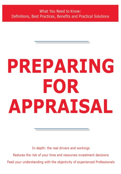 

Preparing for Appraisal - What You Need to Know: Definitions, Best Practices, Benefits and Practical Solutions