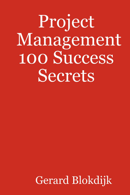 Gerard Blokdijk - Project Management 100 Success Secrets