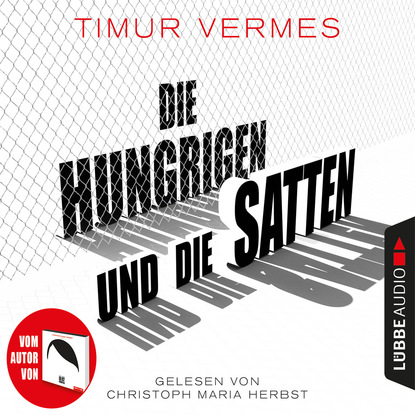 

Die Hungrigen und die Satten (Gekürzt)