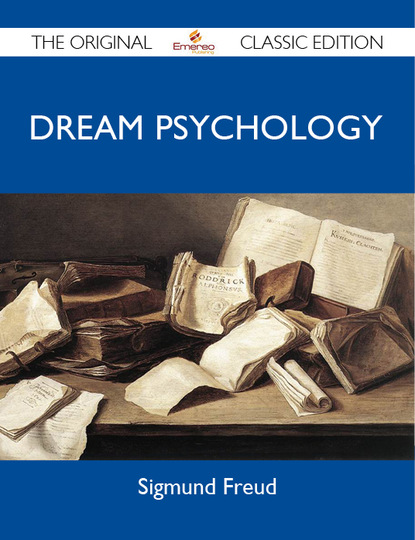 Freud (Hg.) Sigmund - Dream Psychology - The Original Classic Edition