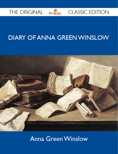 Winslow Anna - Diary of Anna Green Winslow - The Original Classic Edition