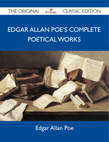 Poe Edgar - Edgar Allan Poe's Complete Poetical Works - The Original Classic Edition