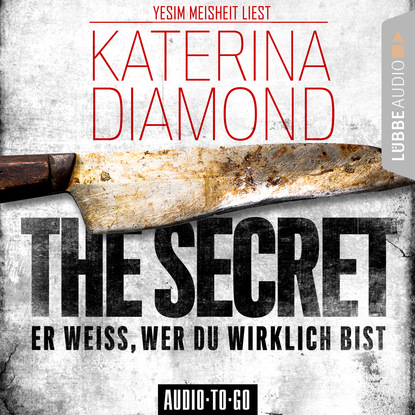 Katerina Diamond — The Secret - Er weiss, wer du wirklich bist (Ungek?rzt)