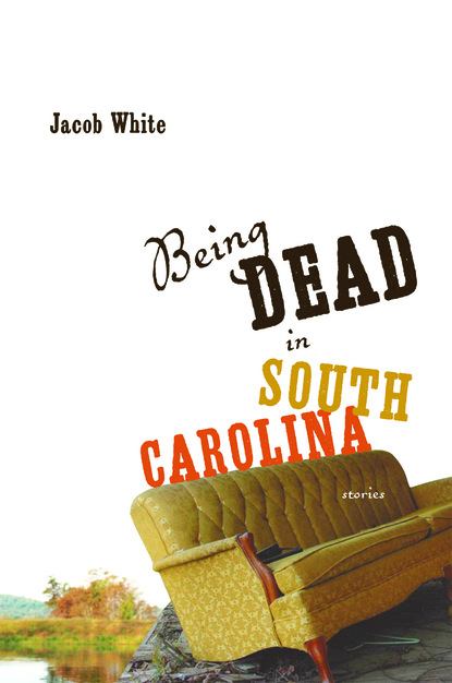 Jacob White - Being Dead in South Carolina