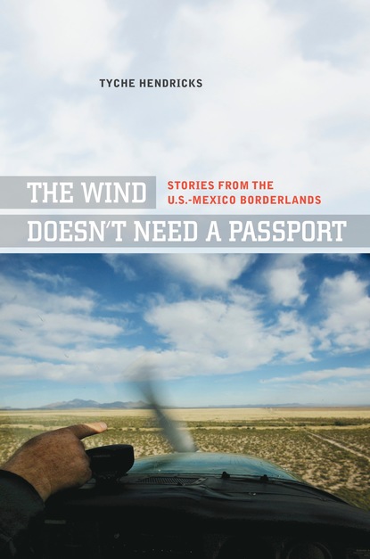 Tyche Hendricks - The Wind Doesn't Need a Passport