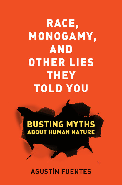 Agustin Fuentes - Race, Monogamy, and Other Lies They Told You