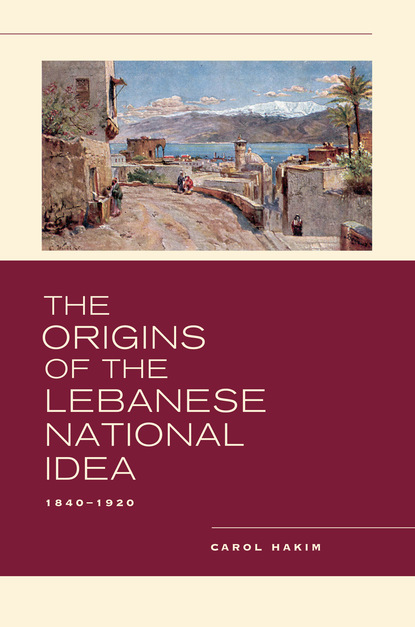 Carol Hakim - The Origins of the Lebanese National Idea