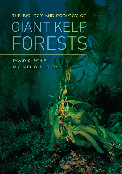 David R. Schiel - The Biology and Ecology of Giant Kelp Forests