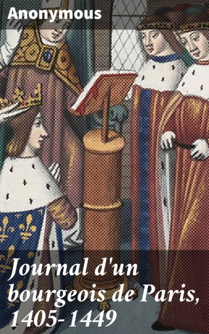 Anonyme - Journal d'un bourgeois de Paris, 1405-1449
